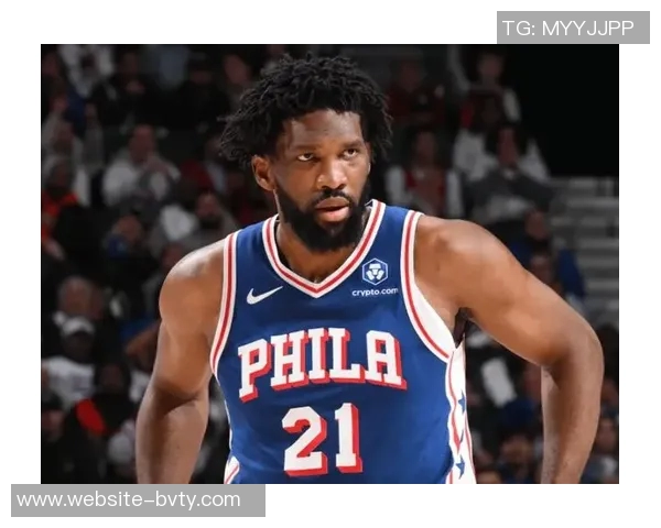 恩比德状态回暖本赛季首次连续两场得分突破30分展现强大实力